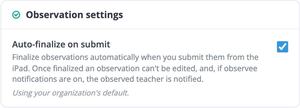The Observation settings card for an observer: an Auto-finalize on submit checkbox, its help text, and the note "Using your organization's default."